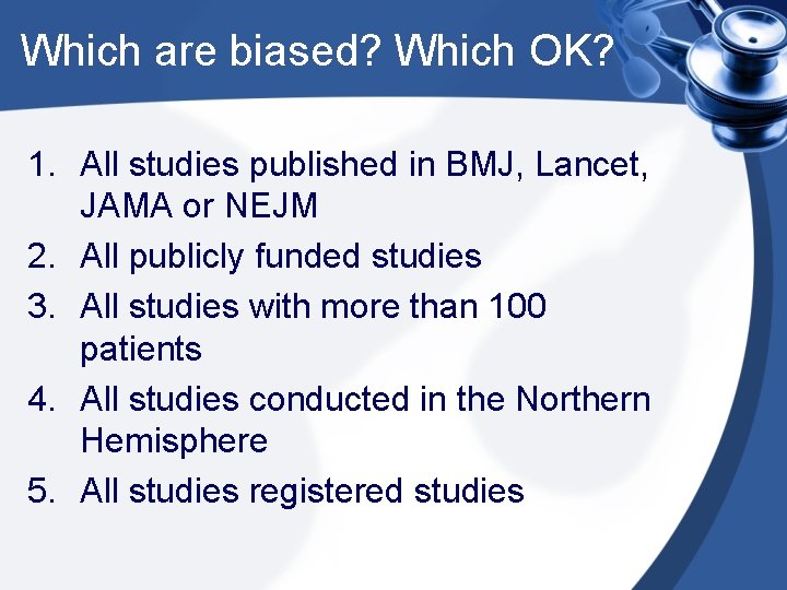 Which are biased? Which OK? 1. All studies published in BMJ, Lancet, JAMA or