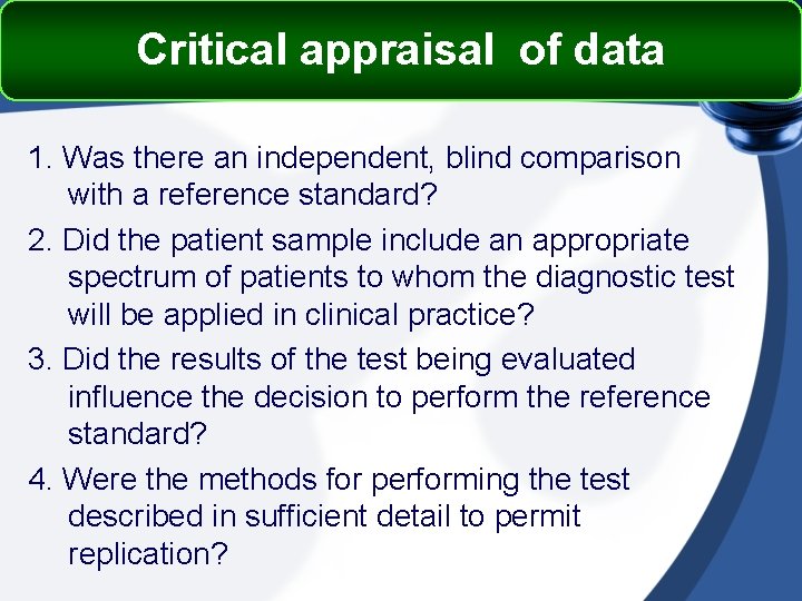 Critical appraisal of data 1. Was there an independent, blind comparison with a reference