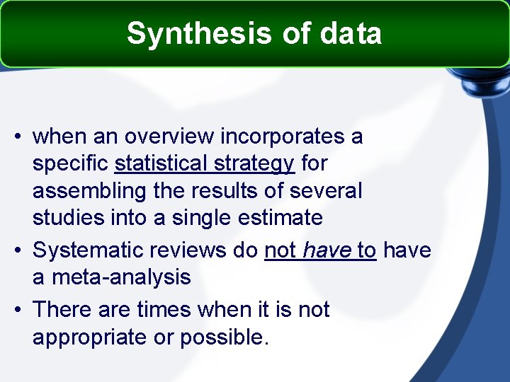 Synthesis of data • when an overview incorporates a specific statistical strategy for assembling