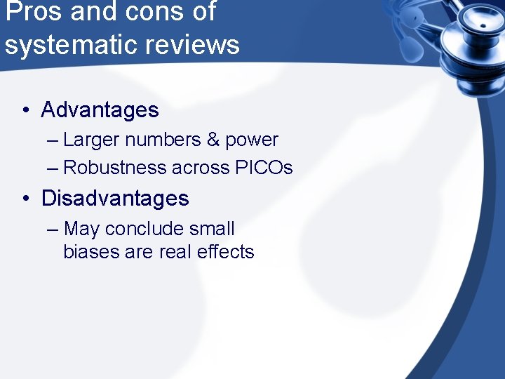 Pros and cons of systematic reviews • Advantages – Larger numbers & power –