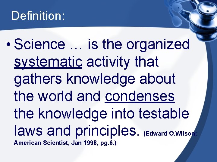 Definition: • Science … is the organized systematic activity that gathers knowledge about the