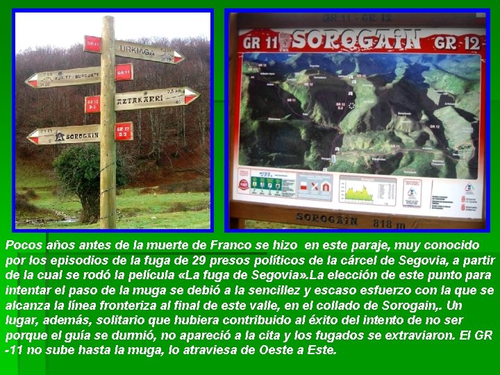 Pocos años antes de la muerte de Franco se hizo en este paraje, muy