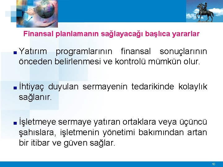 Finansal planlamanın sağlayacağı başlıca yararlar ■ Yatırım programlarının finansal sonuçlarının önceden belirlenmesi ve kontrolü