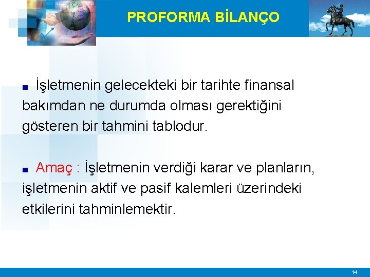 PROFORMA BİLANÇO İşletmenin gelecekteki bir tarihte finansal bakımdan ne durumda olması gerektiğini gösteren bir