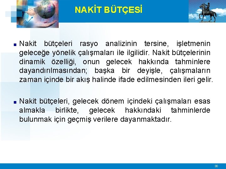 NAKİT BÜTÇESİ ■ Nakit bütçeleri rasyo analizinin tersine, işletmenin geleceğe yönelik çalışmaları ile ilgilidir.