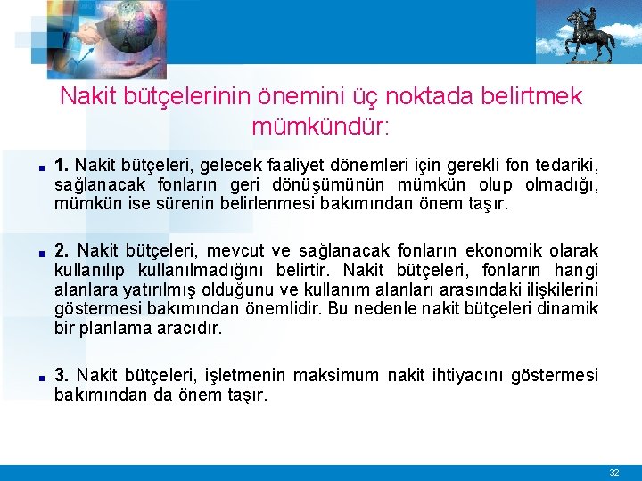 Nakit bütçelerinin önemini üç noktada belirtmek mümkündür: ■ 1. Nakit bütçeleri, gelecek faaliyet dönemleri