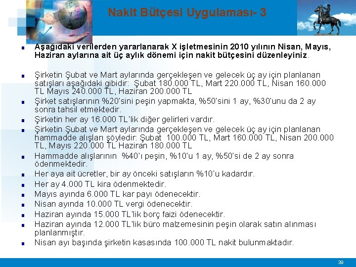 Nakit Bütçesi Uygulaması- 3 ■ Aşağıdaki verilerden yararlanarak X işletmesinin 2010 yılının Nisan, Mayıs,