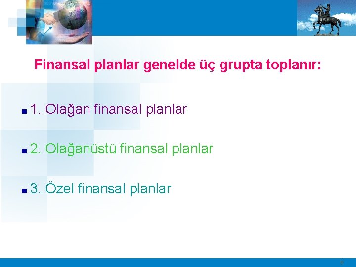 Finansal planlar genelde üç grupta toplanır: ■ 1. Olağan finansal planlar ■ 2. Olağanüstü