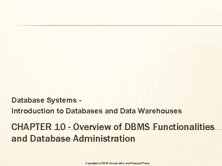 Database Systems Introduction to Databases and Data Warehouses CHAPTER 10 - Overview of DBMS