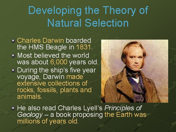 Developing the Theory of Natural Selection Charles Darwin boarded the HMS Beagle in 1831.