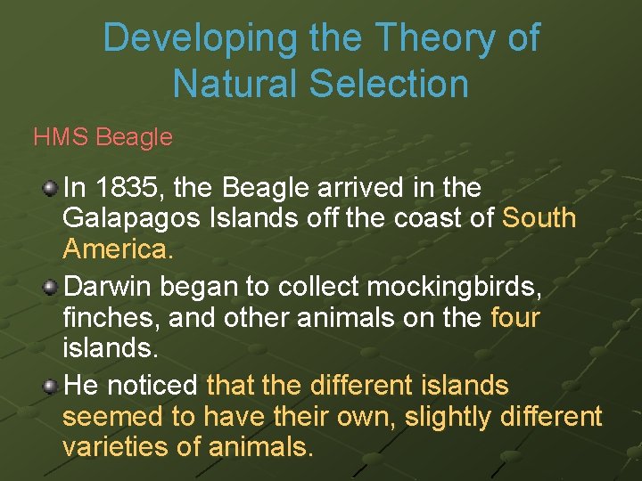 Developing the Theory of Natural Selection HMS Beagle In 1835, the Beagle arrived in