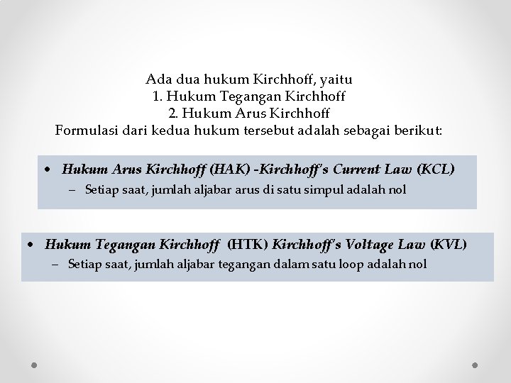 Ada dua hukum Kirchhoff, yaitu 1. Hukum Tegangan Kirchhoff 2. Hukum Arus Kirchhoff Formulasi Ada dua hukum Kirchhoff, yaitu 1. Hukum Tegangan Kirchhoff 2. Hukum Arus Kirchhoff Formulasi