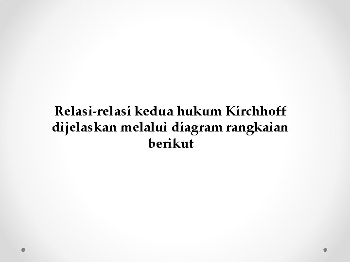 Relasi-relasi kedua hukum Kirchhoff dijelaskan melalui diagram rangkaian berikut 