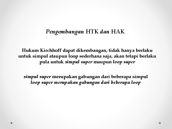 Pengembangan HTK dan HAK Hukum Kirchhoff dapat dikembangan, tidak hanya berlaku untuk simpul ataupun Pengembangan HTK dan HAK Hukum Kirchhoff dapat dikembangan, tidak hanya berlaku untuk simpul ataupun