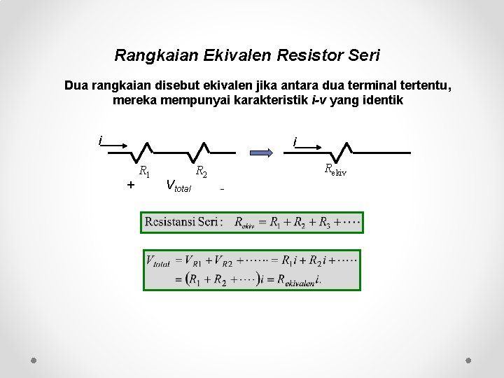 Rangkaian Ekivalen Resistor Seri Dua rangkaian disebut ekivalen jika antara dua terminal tertentu, mereka