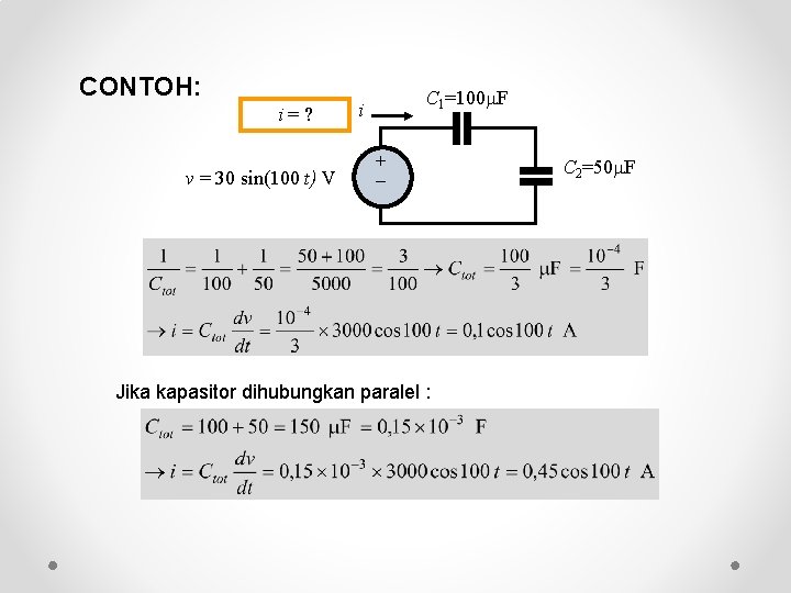 CONTOH: i=? v = 30 sin(100 t) V C 1=100 F i + Jika