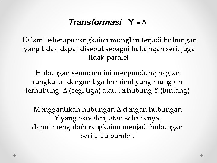 Transformasi Y - Dalam beberapa rangkaian mungkin terjadi hubungan yang tidak dapat disebut sebagai