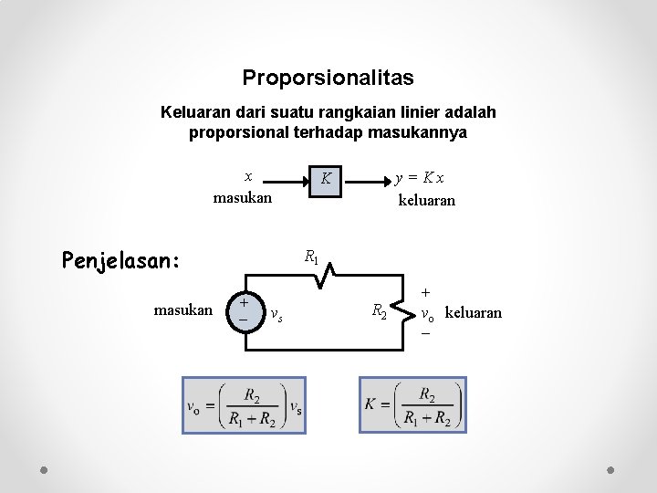 Proporsionalitas Keluaran dari suatu rangkaian linier adalah proporsional terhadap masukannya x masukan Penjelasan: masukan