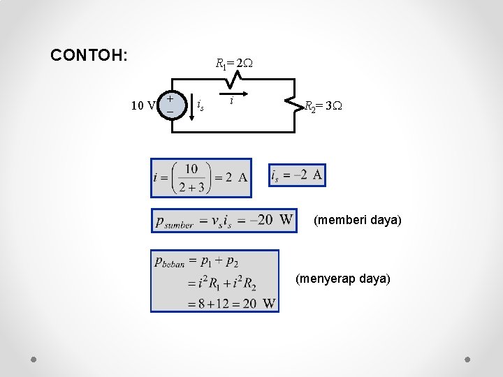 CONTOH: R 1= 2 + 10 V _ is i R 2= 3 (memberi