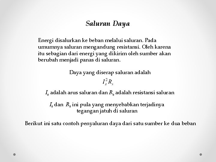 Saluran Daya Energi disalurkan ke beban melalui saluran. Pada umumnya saluran mengandung resistansi. Oleh Saluran Daya Energi disalurkan ke beban melalui saluran. Pada umumnya saluran mengandung resistansi. Oleh