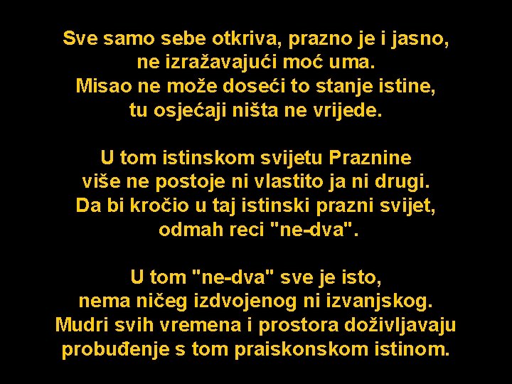 Sve samo sebe otkriva, prazno je i jasno, ne izražavajući moć uma. Misao ne