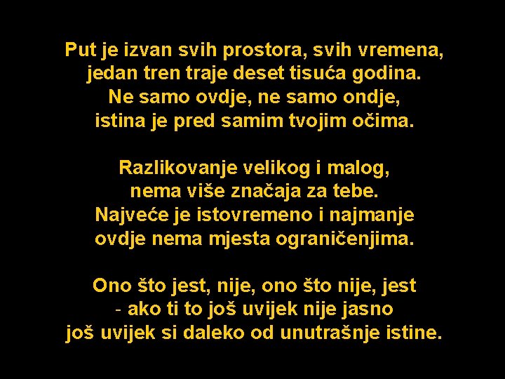 Put je izvan svih prostora, svih vremena, jedan tren traje deset tisuća godina. Ne