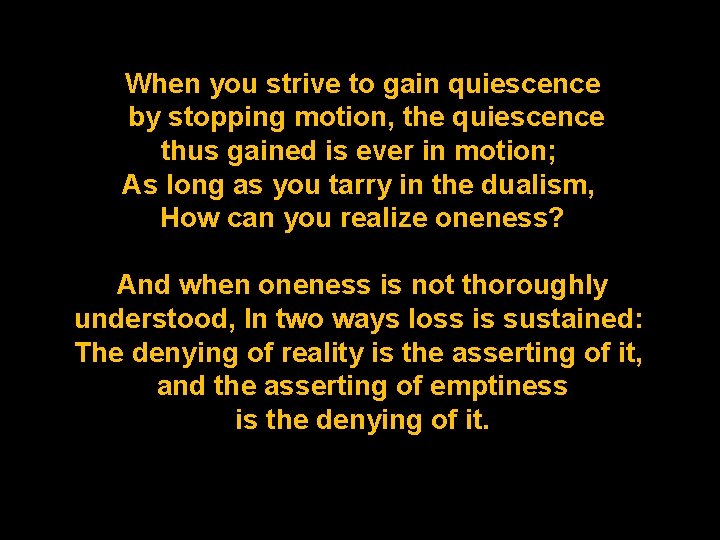 When you strive to gain quiescence by stopping motion, the quiescence thus gained is