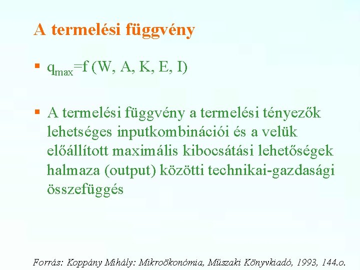 A termelési függvény § qmax=f (W, A, K, E, I) § A termelési függvény
