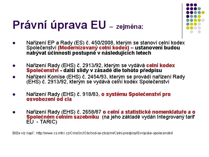 Právní úprava EU – zejména: l Nařízení EP a Rady (ES) č. 450/2008, kterým