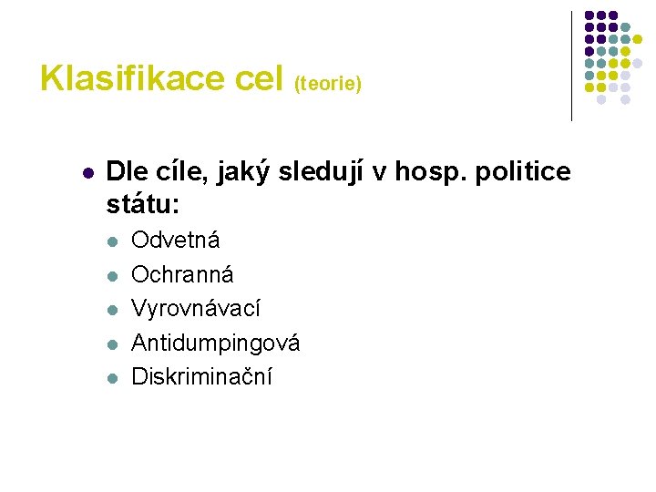 Klasifikace cel (teorie) l Dle cíle, jaký sledují v hosp. politice státu: l l