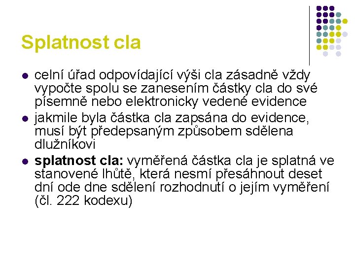 Splatnost cla l l l celní úřad odpovídající výši cla zásadně vždy vypočte spolu