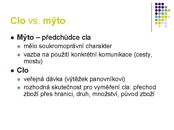 Clo vs. mýto l Mýto – předchůdce cla l l l mělo soukromoprávní charakter