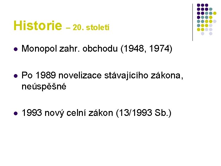 Historie – 20. století l Monopol zahr. obchodu (1948, 1974) l Po 1989 novelizace