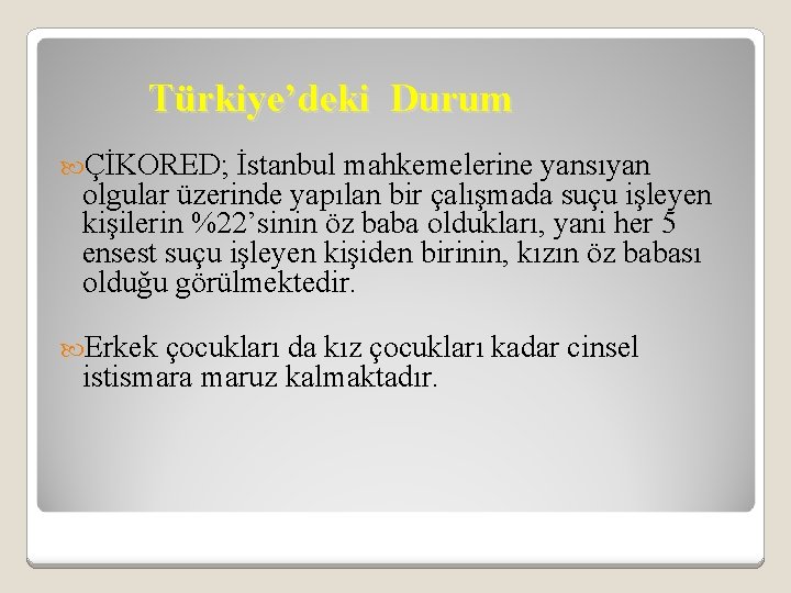 Türkiye’deki Durum ÇİKORED; İstanbul mahkemelerine yansıyan olgular üzerinde yapılan bir çalışmada suçu işleyen kişilerin