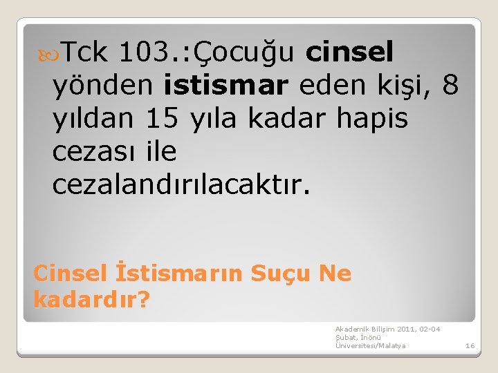  Tck 103. : Çocuğu cinsel yönden istismar eden kişi, 8 yıldan 15 yıla