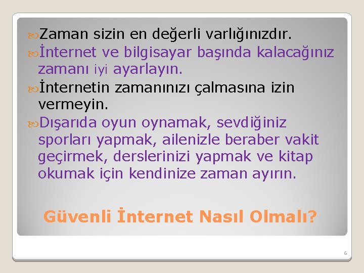  Zaman sizin en değerli varlığınızdır. İnternet ve bilgisayar başında kalacağınız zamanı iyi ayarlayın.