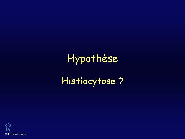 Hypothèse Histiocytose ? 