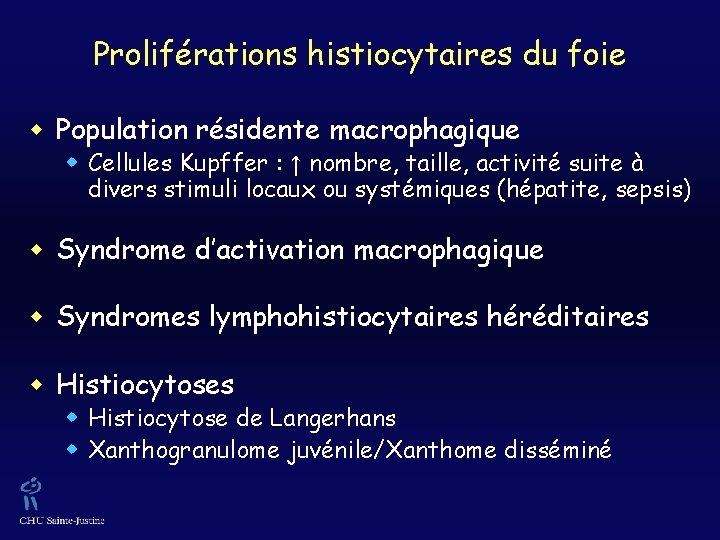 Proliférations histiocytaires du foie w Population résidente macrophagique w Cellules Kupffer : ↑ nombre,