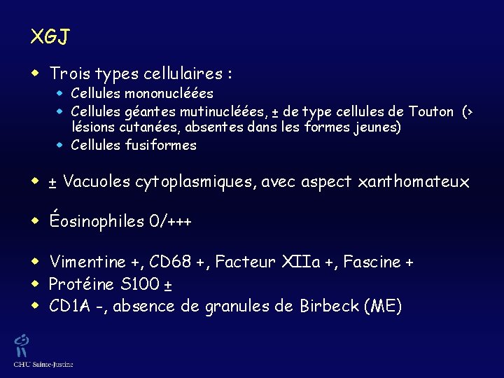 XGJ w Trois types cellulaires : w Cellules mononucléées w Cellules géantes mutinucléées, ±