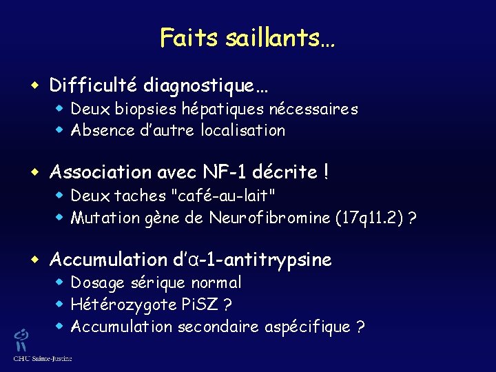 Faits saillants… w Difficulté diagnostique… w Deux biopsies hépatiques nécessaires w Absence d’autre localisation