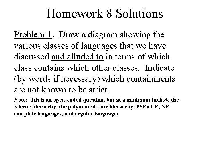 Homework 8 Solutions Problem 1. Draw a diagram showing the various classes of languages