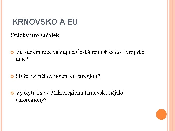 KRNOVSKO A EU Otázky pro začátek Ve kterém roce vstoupila Česká republika do Evropské