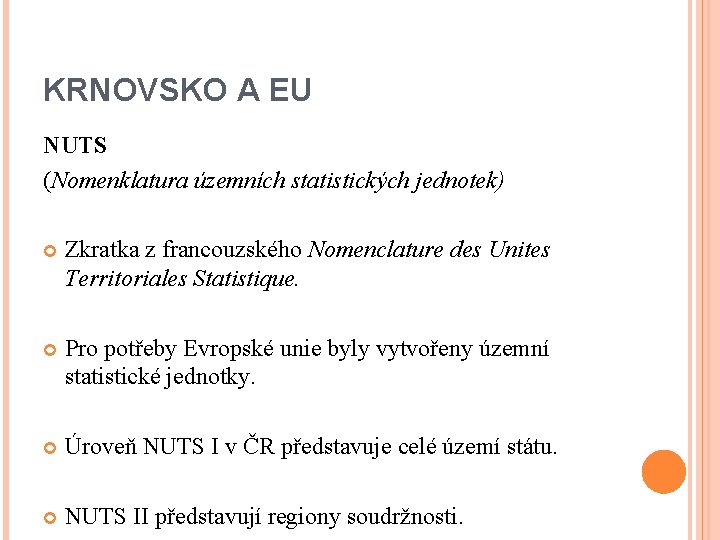 KRNOVSKO A EU NUTS (Nomenklatura územních statistických jednotek) Zkratka z francouzského Nomenclature des Unites