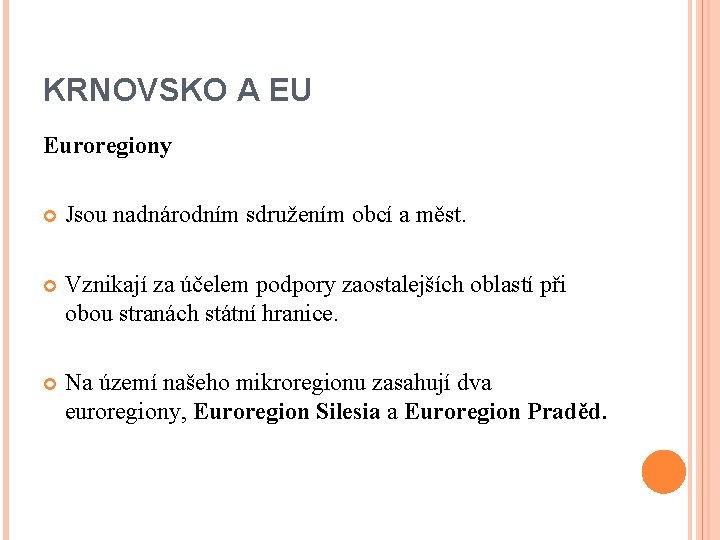 KRNOVSKO A EU Euroregiony Jsou nadnárodním sdružením obcí a měst. Vznikají za účelem podpory