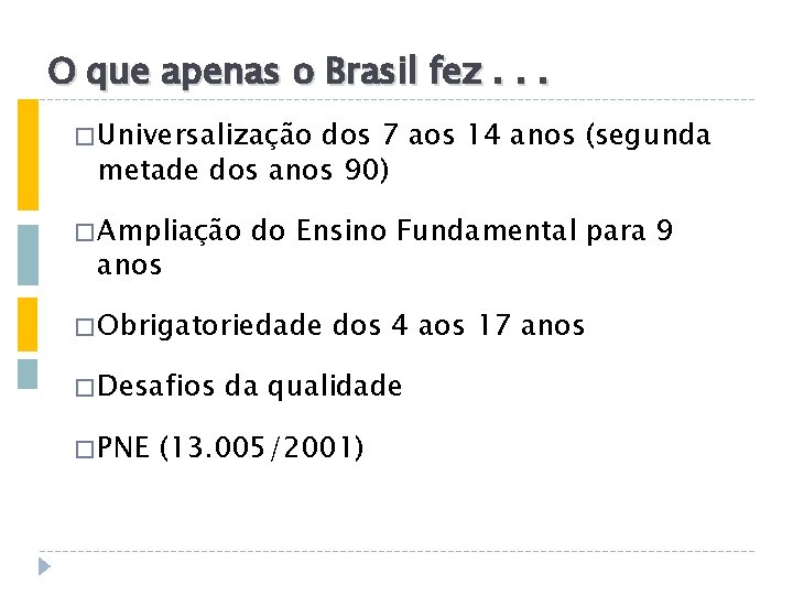 O que apenas o Brasil fez. . . � Universalização dos 7 aos 14