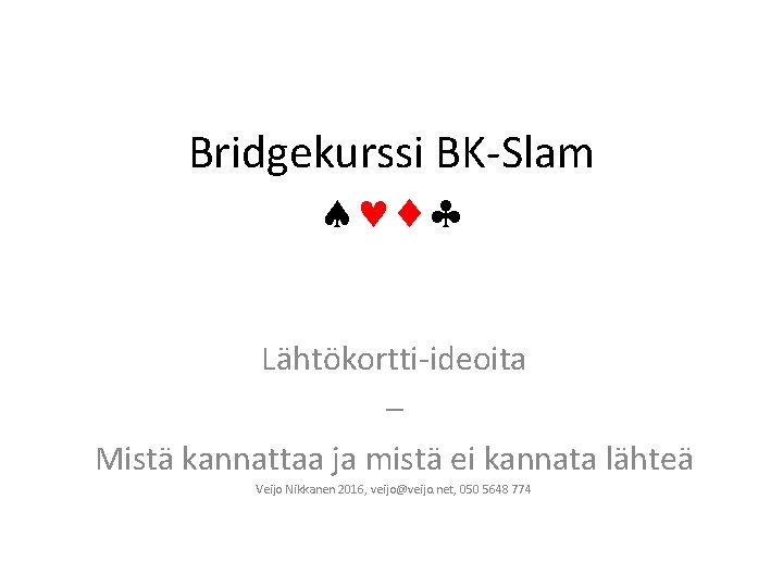 Bridgekurssi BK-Slam ª©¨§ Lähtökortti-ideoita – Mistä kannattaa ja mistä ei kannata lähteä Veijo Nikkanen