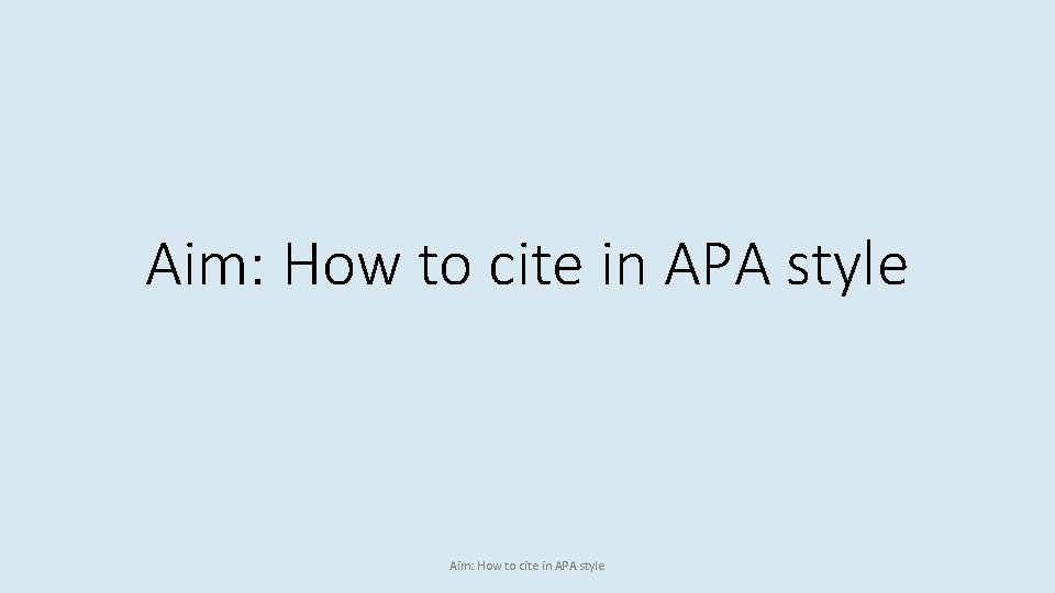 Aim: How to cite in APA style 