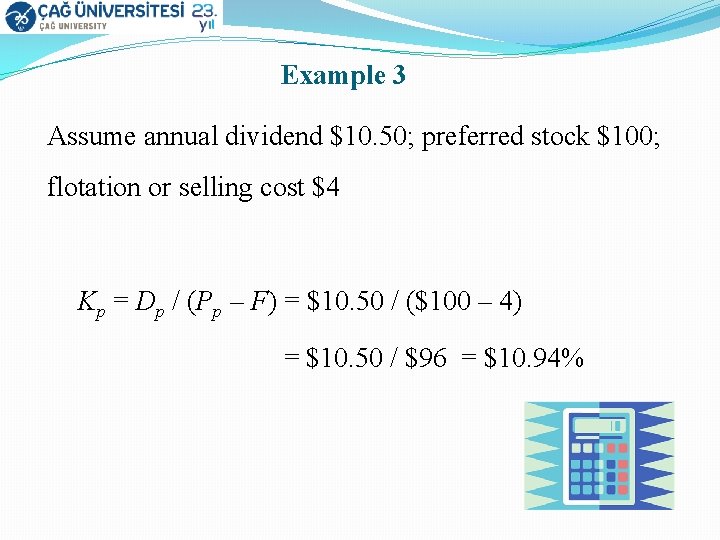 Example 3 Assume annual dividend $10. 50; preferred stock $100; flotation or selling cost