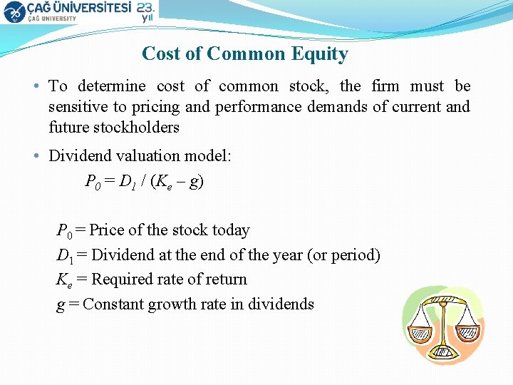 Cost of Common Equity • To determine cost of common stock, the firm must