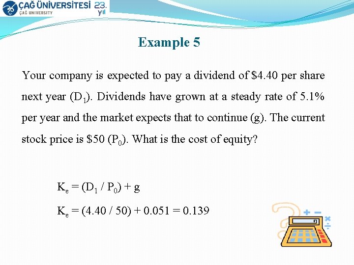 Example 5 Your company is expected to pay a dividend of $4. 40 per